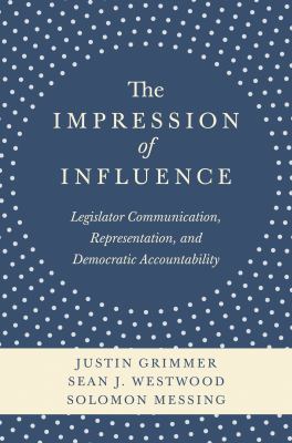 The Impression of Influence : Legislator Communication, Representation, and Democratic Accountability