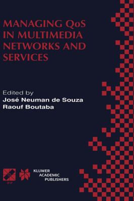 Managing QoS in Multimedia Networks and Services : IEEE / IFIP TC6 -- WG6. 4 and WG6. 6 Third International Conference on Management of Multimedia Networks and Services (MMNS'2000) September 25-28, 2000, Fortaleza, Ceará, Brazil