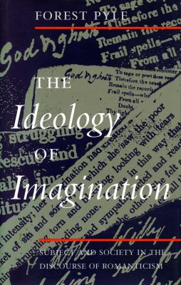 The Ideology of Imagination : Subject and Society in the Discourse of Romanticism