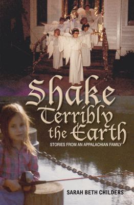 Shake Terribly the Earth : Stories from an Appalachian Family