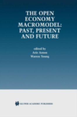 The Open Economy Macromodel : Past, Present and Future