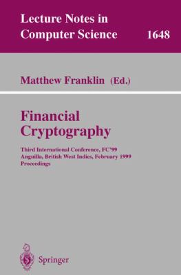 Financial Cryptography : Third International Conference, FC'99, Anguilla, British West Indies, February 22-25, 1999 Proceedings