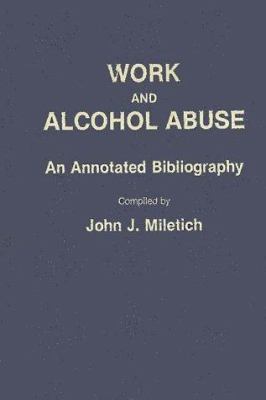 Work and Alcohol Abuse : An Annotated Bibliography