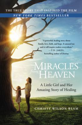 Miracles from Heaven : A Little Girl and Her Amazing Story of Healing