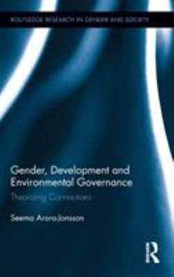Gender, Development and Environmental Governance : Theorizing Connections