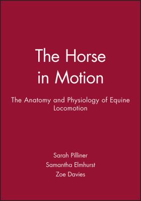 The Horse in Motion : The Anatomy and Physiology of Equine Locomotion