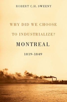 Why Did We Choose to Industrialize? : Montreal, 1819-1849