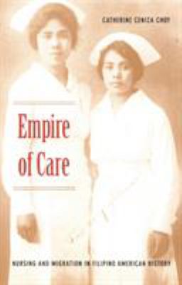 Empire of Care : Nursing and Migration in Filipino American History