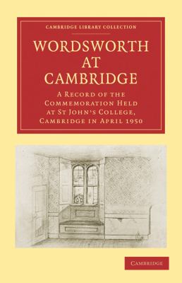 Wordsworth at Cambridge : A Record of the Commemoration Held at St John's College, Cambridge in April 1950