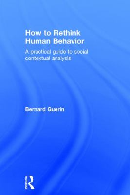 How to Rethink Human Behavior : A Practical Guide to Social Contextual Analysis
