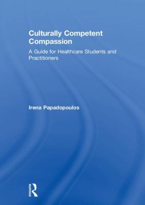 Culturally Competent Compassion : A Guide for Healthcare Students and Practitioners