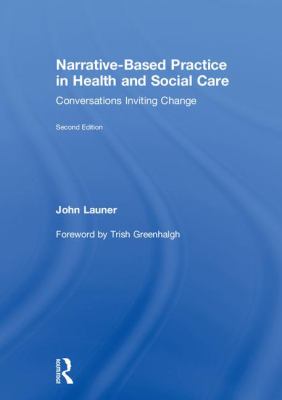 Narrative-Based Practice in Health and Social Care : Conversations Inviting Change