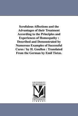 Scrofulous Affections and the Advantages of Their Treatment According to the Principles and Experiences of Homeopathy : Described and Demonstrated By