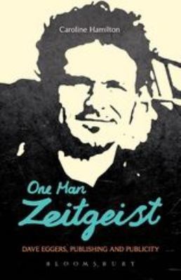 One Man Zeitgeist: Dave Eggers, Publishing and Publicity
