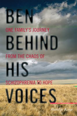 Ben Behind His Voices : One Family's Journey from the Chaos of Schizophrenia to Hope