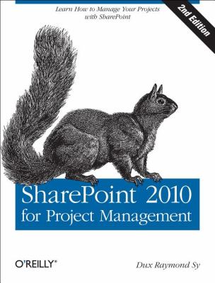 SharePoint 2010 for Project Management : Learn How to Manage Your Projects with SharePoint