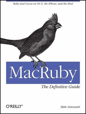 MacRuby: the Definitive Guide : Ruby and Cocoa on OS X