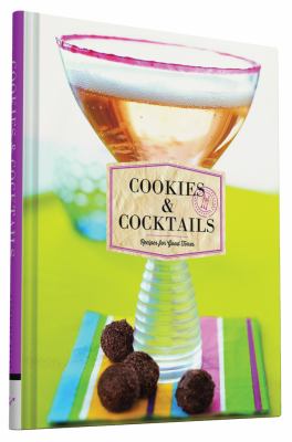 Cookies and Cocktails : Recipes for Good Times