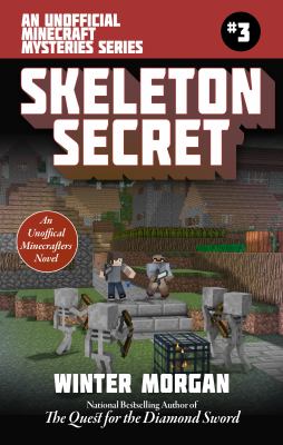 The Skeleton Secret : An Unofficial Minecraft Mysteries Novel