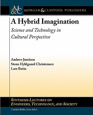 A Hybrid Imagination : Science and Technology in Cultural Perspective