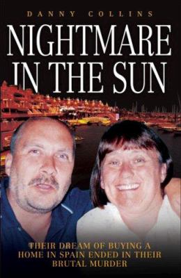 Nightmare in the Sun : Their Dream of Buying a Home in Spain Ended in Their Brutal Murder