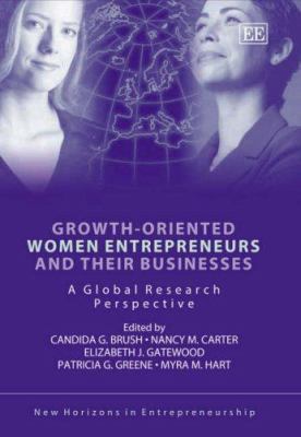 Growth Oriented Women Entrepreneurs and Their Businesses : A Global Research Perspective