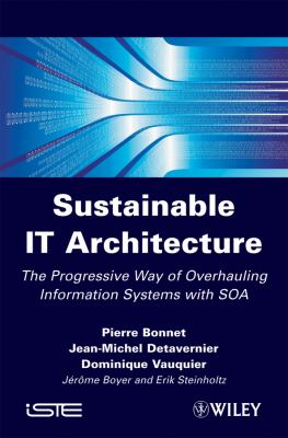 Sustainable IT Architecture : The Progressive Way of Overhauling Information Systems with SOA