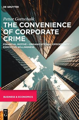 The Convenience of Corporate Crime : Financial Motive - Organizational Opportunity - Executive Willingness