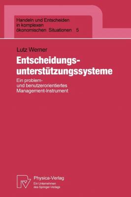 Entscheidungsunterstützungssysteme : Ein Problem- und Benutzerorientiertes Management-Instrument