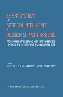 Expert Systems and Artificial Intelligence in Decision Support Systems : Proceedings of the Second Mini Euroconference, Lunteren, the Netherlands, 17-20 November 1985