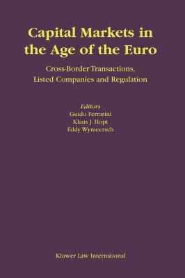 Capital Markets in the Age of the Euro : Cross-Border Transactions, Listed Companies, and Regulation