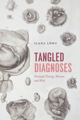 Tangled Diagnoses : Prenatal Testing, Women, and Risk