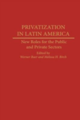 Privatization in Latin America : New Roles for the Public and Private Sectors