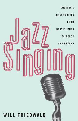 Jazz Singing : America's Great Voices from Bessie Smith to Bebop and Beyond