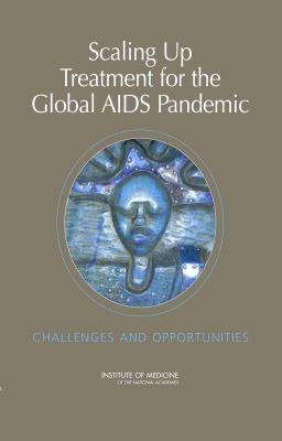Scaling up Treatment for the Global AIDS Pandemic : Challenges and Opportunities