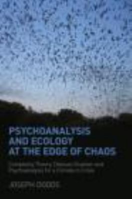 Psychoanalysis and Ecology at the Edge of Chaos : Complexity Theory, Deleuze Guattari and Psychoanalysis for a Climate in Crisis