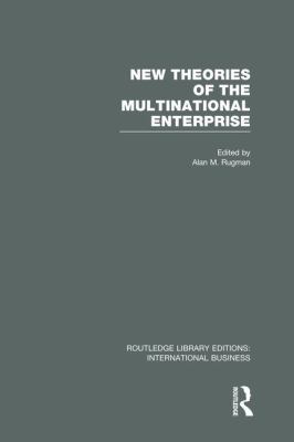 New Theories of the Multinational Enterprise (RLE International Business)
