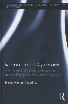Is There a Home in Cyberspace? : The Internet in Migrants' Everyday Life and the Emergence of Global Communities