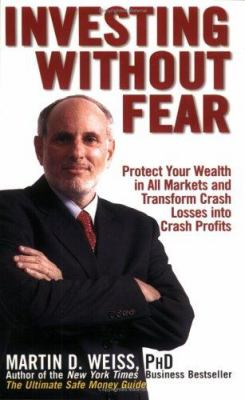 Investing Without Fear : Protect Your Wealth in All Markets and Transform Crash Losses into Crash Profits
