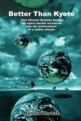 Better Than Kyoto : How Climate Stability Bonds Can Inject Market Incentives into the Achievement of a Stable Climate