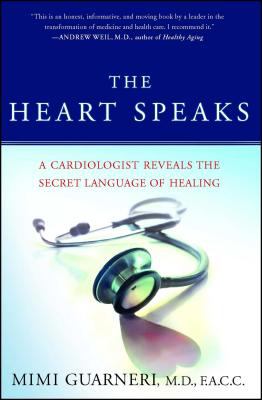 The Heart Speaks : A Cardiologist Reveals the Secret Language of Healing