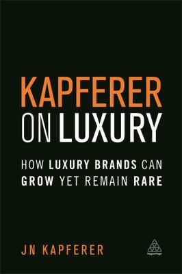 Kapferer on Luxury : How Luxury Brands Can Grow yet Remain Rare