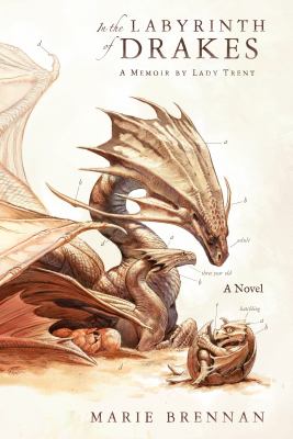 In the Labyrinth of Drakes : A Memoir by Lady Trent