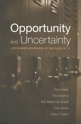 Opportunity and Uncertainty : Life Course Experiences of the Class of '73