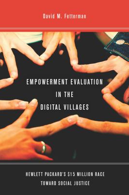 Empowerment Evaluation in the Digital Villages : Hewlett-Packard's $15 Million Race Toward Social Justice