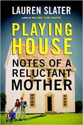 Playing House : Notes of a Reluctant Mother