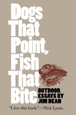 Dogs That Point, Fish That Bite : Outdoor Essays