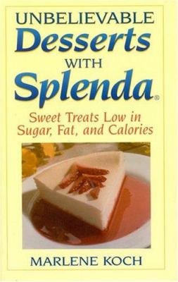 Unbelievable Desserts with Splenda : Sweet Treats Low in Sugar, Fat and Calories