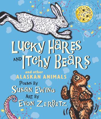 Lucky Hares and Itchy Bears : And Other Alaskan Animals