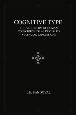 Cognitive Type : The Algorithm of Human Consciousness As Revealed Via Facial Expressions